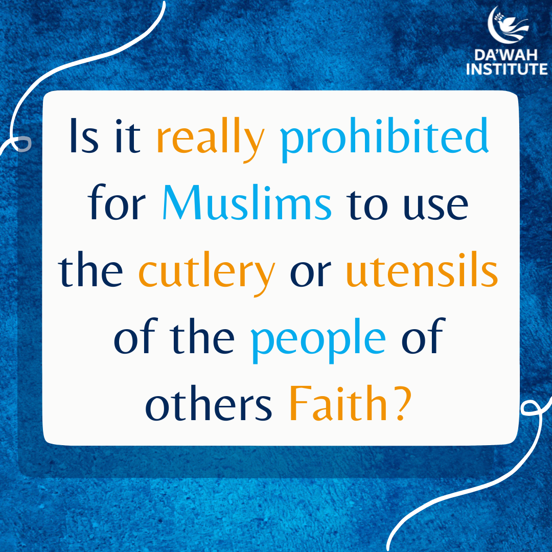 Is it really prohibited for Muslims to use the cutlery or utensils of the people of others Faith?
