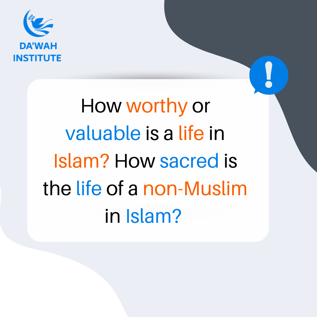 How worthy or valuable is a life in Islam? How sacred is the life of a non-Muslim in Islam?
