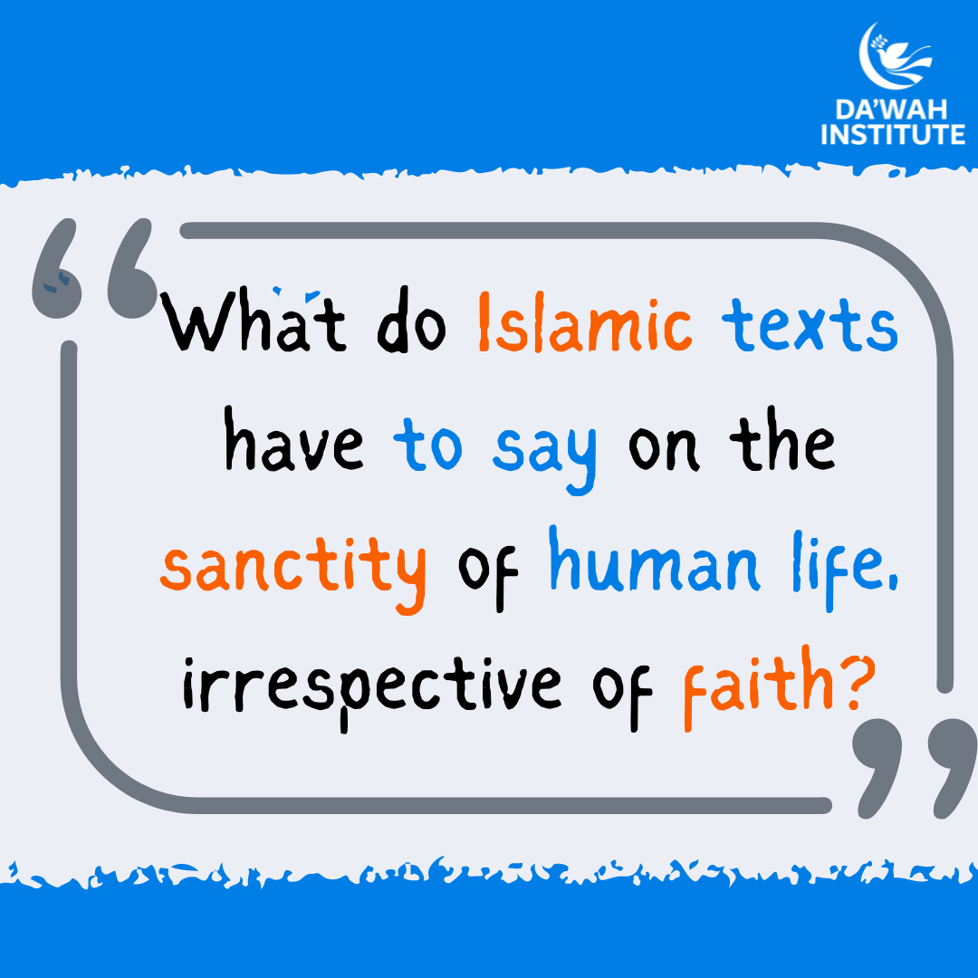 What do Islamic texts have to say on the sanctity of human life, irrespective of faith?