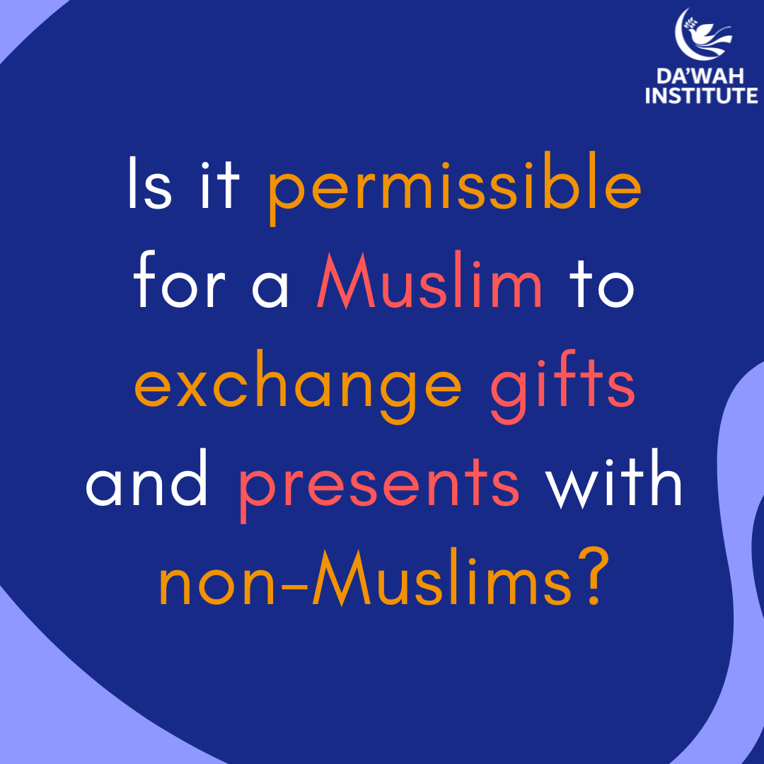 Is it permissible for a Muslim to exchange gifts and presents with non-Muslims?